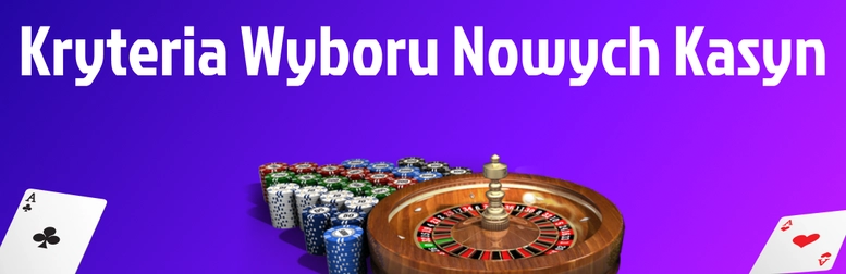 Nowe polskie kasyno: Kryteria wyboru 